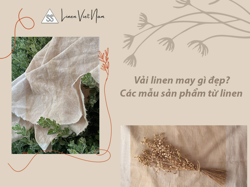 Vải linen may gì đẹp? Các mẫu sản phẩm từ linen